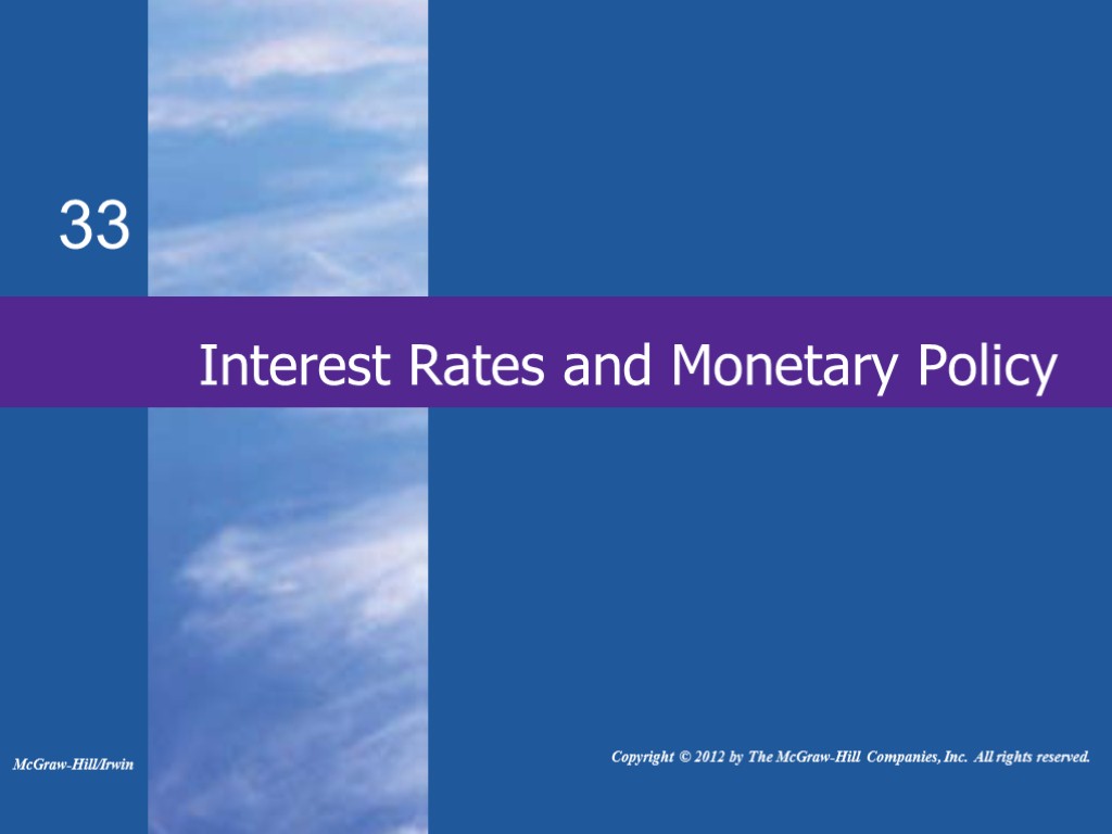 Interest Rates and Monetary Policy McGraw-Hill/Irwin Copyright © 2012 by The McGraw-Hill Companies, Inc.